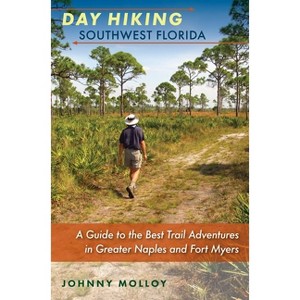 Day Hiking Southwest Florida - by  Johnny Molloy (Paperback) - 1 of 1