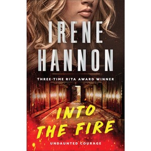 Into the Fire - (Undaunted Courage) by Irene Hannon - 1 of 1