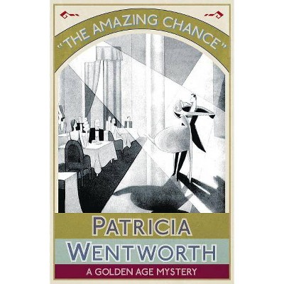 The Amazing Chance - by  Patricia Wentworth (Paperback)