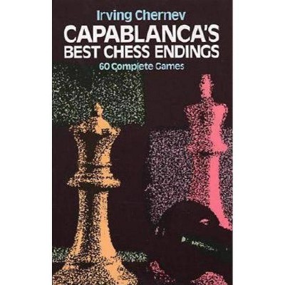 Capablanca's Best Chess Endings - (Dover Chess) Annotated by  Irving Chernev (Paperback)