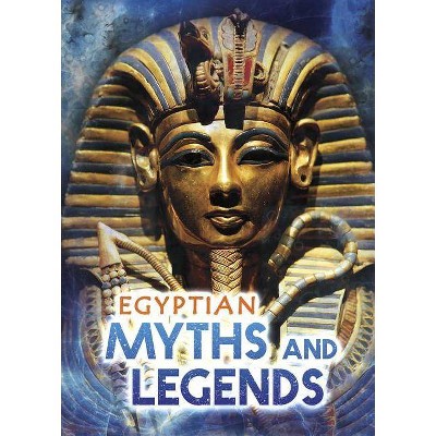 Egyptian Myths and Legends - (All about Myths) by  Fiona MacDonald (Paperback)