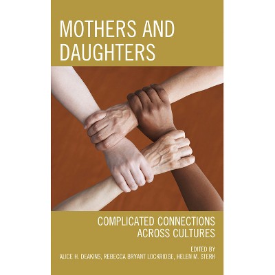 Mothers and Daughters - by  Alice H Deakins & Rebecca Bryant Lockridge & Helen M Sterk (Hardcover)