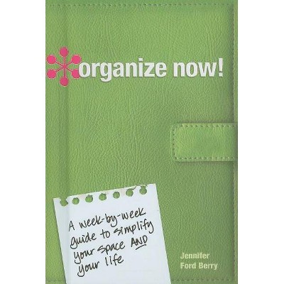 Organize Now! - by  Jennifer Berry (Hardcover)