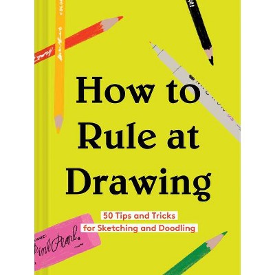 How to Rule at Drawing - by  Chronicle Books (Hardcover)