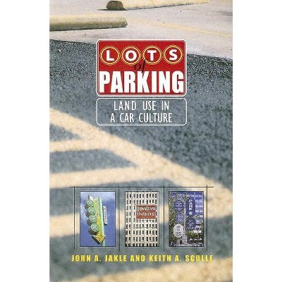 Lots of Parking - by  John A Jakle & Keith A Sculle (Paperback)
