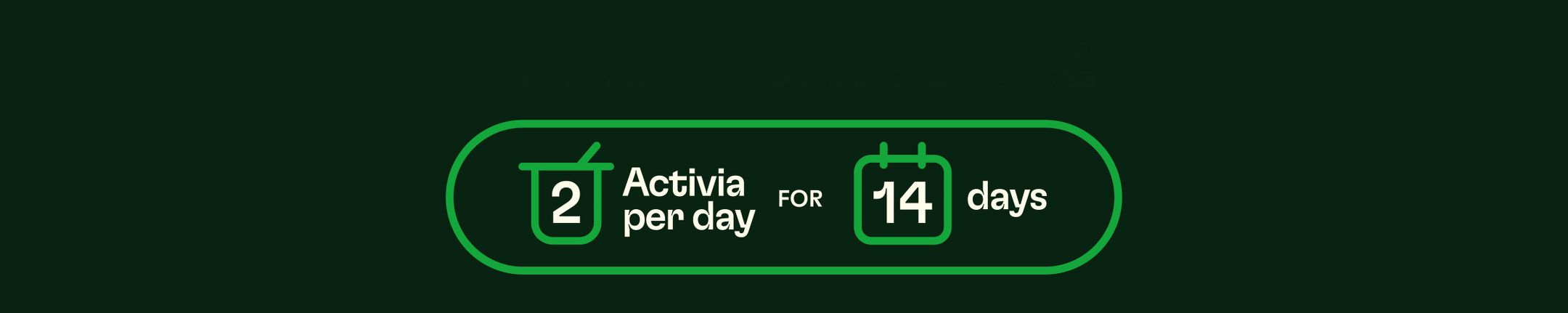 2 Activia per day for 14 days