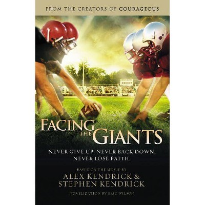 Facing the Giants - by  Alex Kendrick & Stephen Kendrick & Eric Wilson (Paperback)