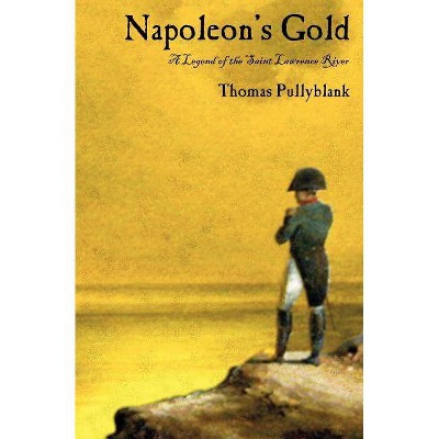 Napoleon's Gold - by  Thomas Eric Pullyblank (Paperback)