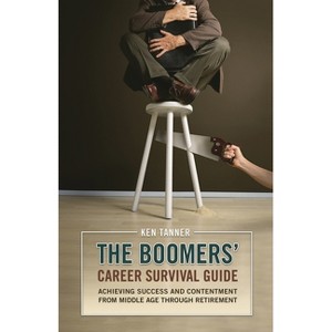 The Boomers' Career Survival Guide - by  Ken Tanner (Hardcover) - 1 of 1