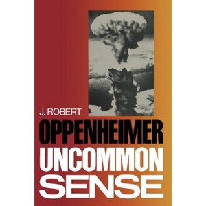 Uncommon Sense - by  J Robert Oppenheimer (Paperback) - 1 of 1