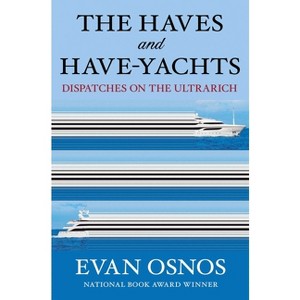 The Haves and Have-Yachts - by  Evan Osnos (Hardcover) - 1 of 1