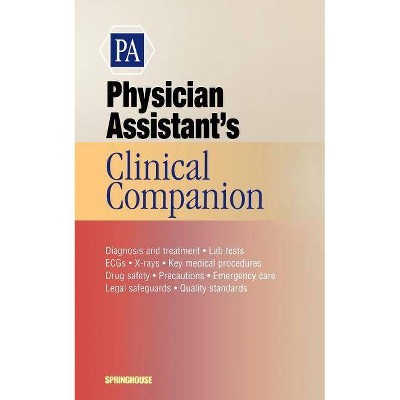 Physician Assistant's Clinical Companion - (Springhouse Clinical Companion) by  Springhouse Publishing & Springhouse (Paperback)