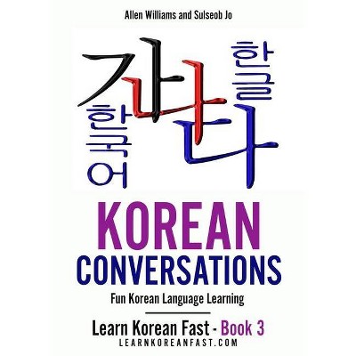 Korean Conversations Book 2 - (Learn Korean Fast) by  Allen Williams & Sulseob Jo (Paperback)