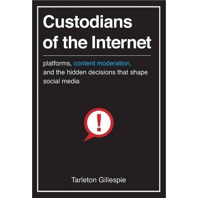 Custodians of the Internet - by  Tarleton Gillespie (Paperback)