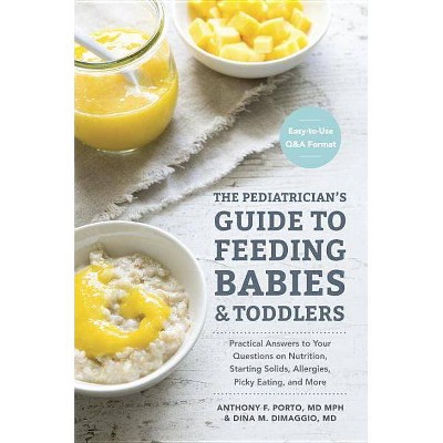 The Pediatrician's Guide to Feeding Babies and Toddlers - by  Anthony Porto & Dina Dimaggio (Paperback)