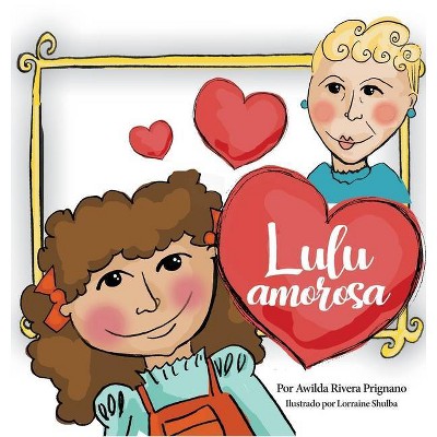 Lulu Amorosa - by  Awilda Prignano & Lorraine Shulba (Hardcover)