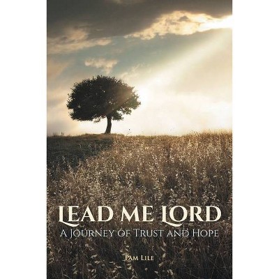 Lead Me Lord - by  Pam Lile (Paperback)