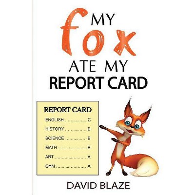 My Fox Ate My Report Card - by  David Blaze (Paperback)