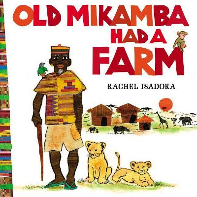 Old Mikamba Had a Farm - by  Rachel Isadora (Hardcover)