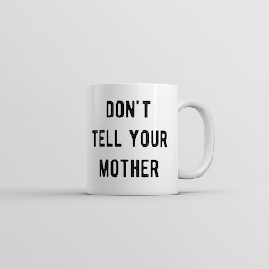 Crazy Dog T-Shirts Dont Tell Your Mother Mug Funny Parenting Secret Joke Cup-11oz - 1 of 4