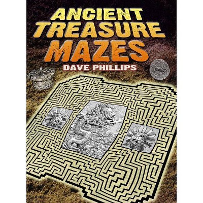 Ancient Treasure Mazes - (Dover Children's Activity Books) by  Dave Phillips (Paperback)
