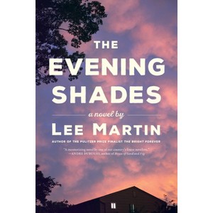The Evening Shades - by  Lee Martin (Paperback) - 1 of 1