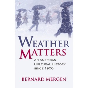 Weather Matters - (Culture America (Hardcover)) by  Bernard Mergen (Hardcover) - 1 of 1