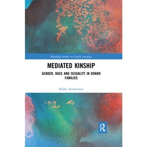 Mediated Kinship - (Routledge Studies in Family Sociology) by Rikke Andreassen - 1 of 1