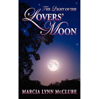 The Light of the Lovers' Moon - by  Marcia Lynn McClure (Paperback)