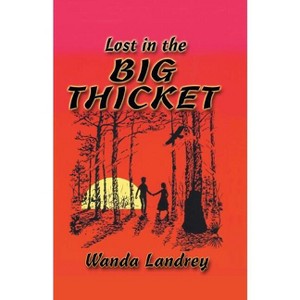 Lost in the Big Thicket - by  Wanda a Landrey (Paperback) - 1 of 1