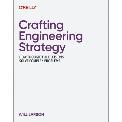 Crafting Engineering Strategy - by  Will Larson (Paperback)