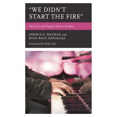 "We Didn't Start the Fire" - (For the Record: Lexington Studies in Rock and Popular Music) by  Joshua S Duchan & Ryan Raul Bañagale (Hardcover)