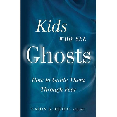 Kids Who See Ghosts - by  Caron B Goode (Paperback)