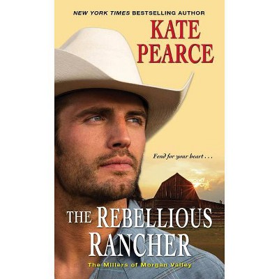 The Rebellious Rancher - (Millers of Morgan Valley) by  Kate Pearce (Paperback)