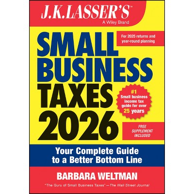 J.K. Lasser's Small Business Taxes 2026 - by  Barbara Weltman (Paperback)