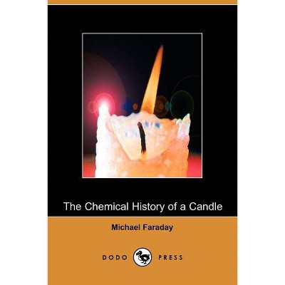 The Chemical History of a Candle - by  Michael Faraday (Paperback)