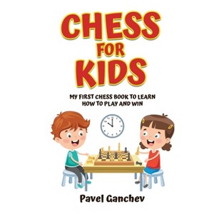 Chess for Kids - by  Pavel Ganchev (Hardcover) - 1 of 1