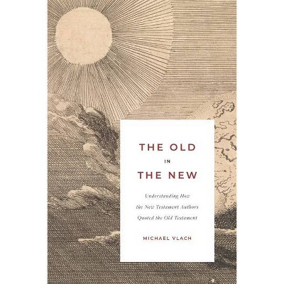 The Old in the New - by  Michael J Vlach (Paperback)