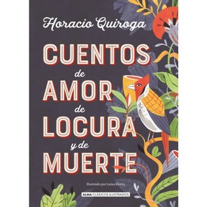 Cuentos de Amor de Locura Y de Muerte - (Clásicos Ilustrados) by  Horacio Quiroga (Hardcover) - 1 of 1