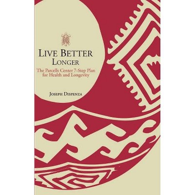 Live Better Longer - by  Joseph Dispenza (Paperback)