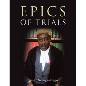 Epics of Trials - by  Yosef Serugo-Lugo (Paperback) - 1 of 1