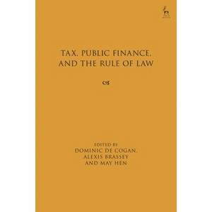 Tax, Public Finance, and the Rule of Law - by  Dominic de Cogan & Alexis Brassey & May Hen (Hardcover) - 1 of 1