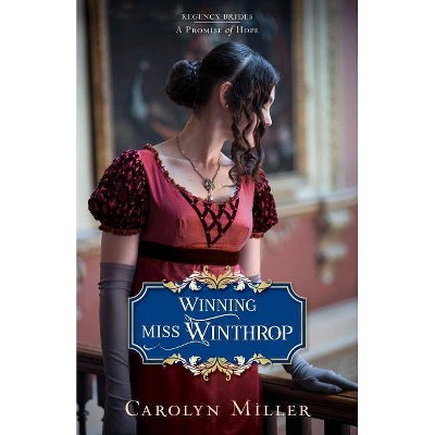  Winning Miss Winthrop - (Regency Brides: A Promise of Hope) by  Carolyn Miller (Paperback) 