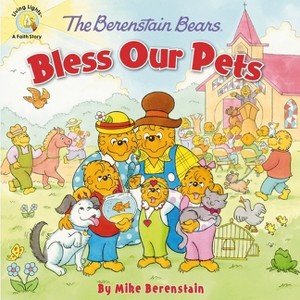 The Berenstain Bears Bless Our Pets - (Berenstain Bears/Living Lights: A Faith Story) by  Mike Berenstain (Paperback) - 1 of 1
