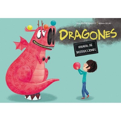 Dragones. Manual de Instrucciones - by  Alice Briere-Haquet (Hardcover)