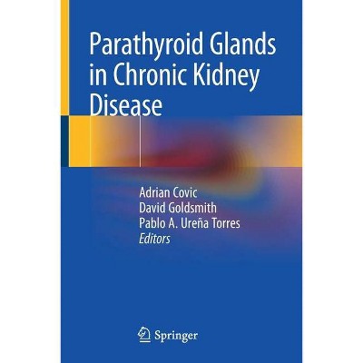 Parathyroid Glands in Chronic Kidney Disease - by  Adrian Covic & David Goldsmith & Pablo A Ureña Torres (Paperback)