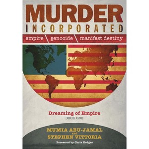 Murder Incorporated - Dreaming of Empire - (Empire, Genocide, and Manifest Destiny) by  Mumia Abu-Jamal & Stephen Vittoria (Paperback) - 1 of 1