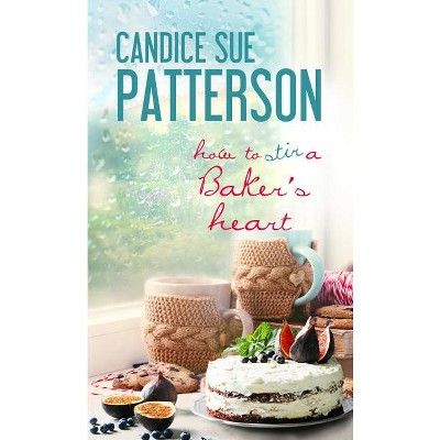 How to Stir a Baker's Heart - (Cadence of Acadia) by  Candice Sue Patterson (Paperback)