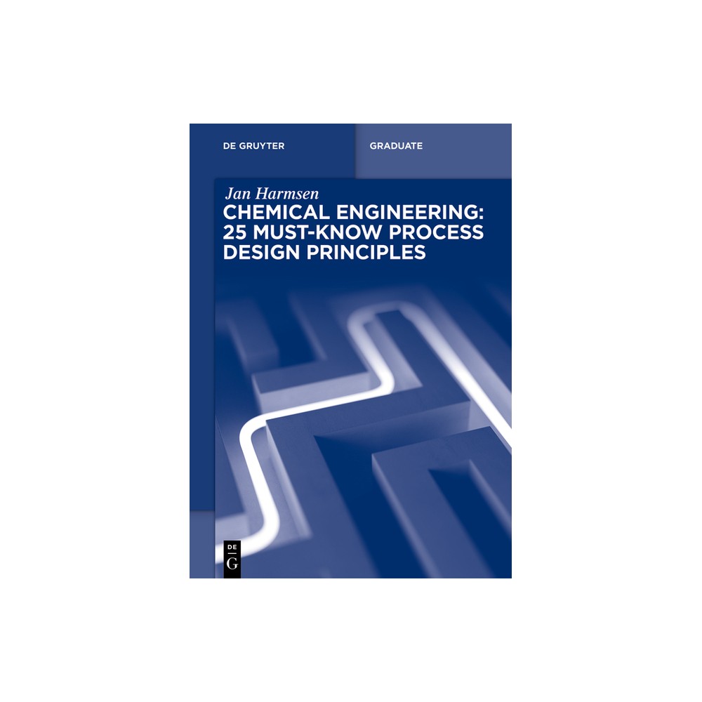 Chemical Engineering: 25 Must-Know Process Design Principles - (De Gruyter Textbook) by Jan Harmsen (Paperback)