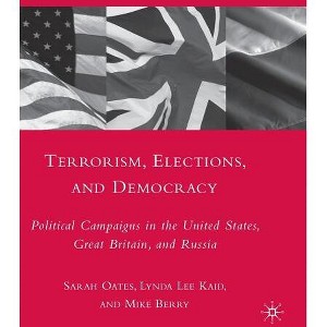 Terrorism, Elections, and Democracy - by  S Oates & L Kaid & M Berry (Hardcover) - 1 of 1